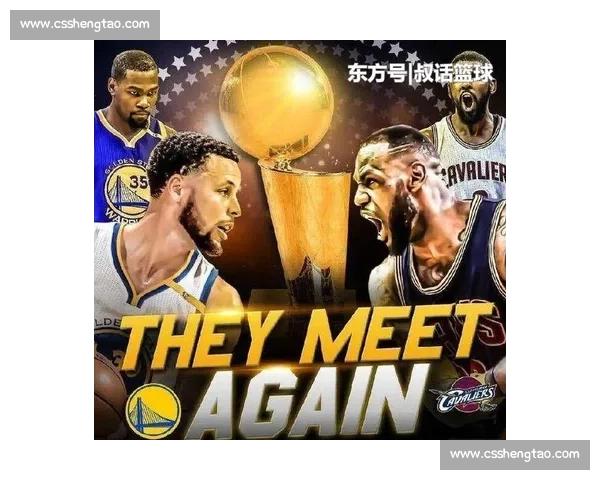 王朝对决与历史回响2017勇士骑士总决赛的巅峰博弈时代注脚